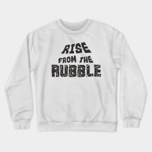 rise from the rubble Crewneck Sweatshirt